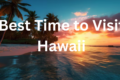 Best Time to Visit Hawaii