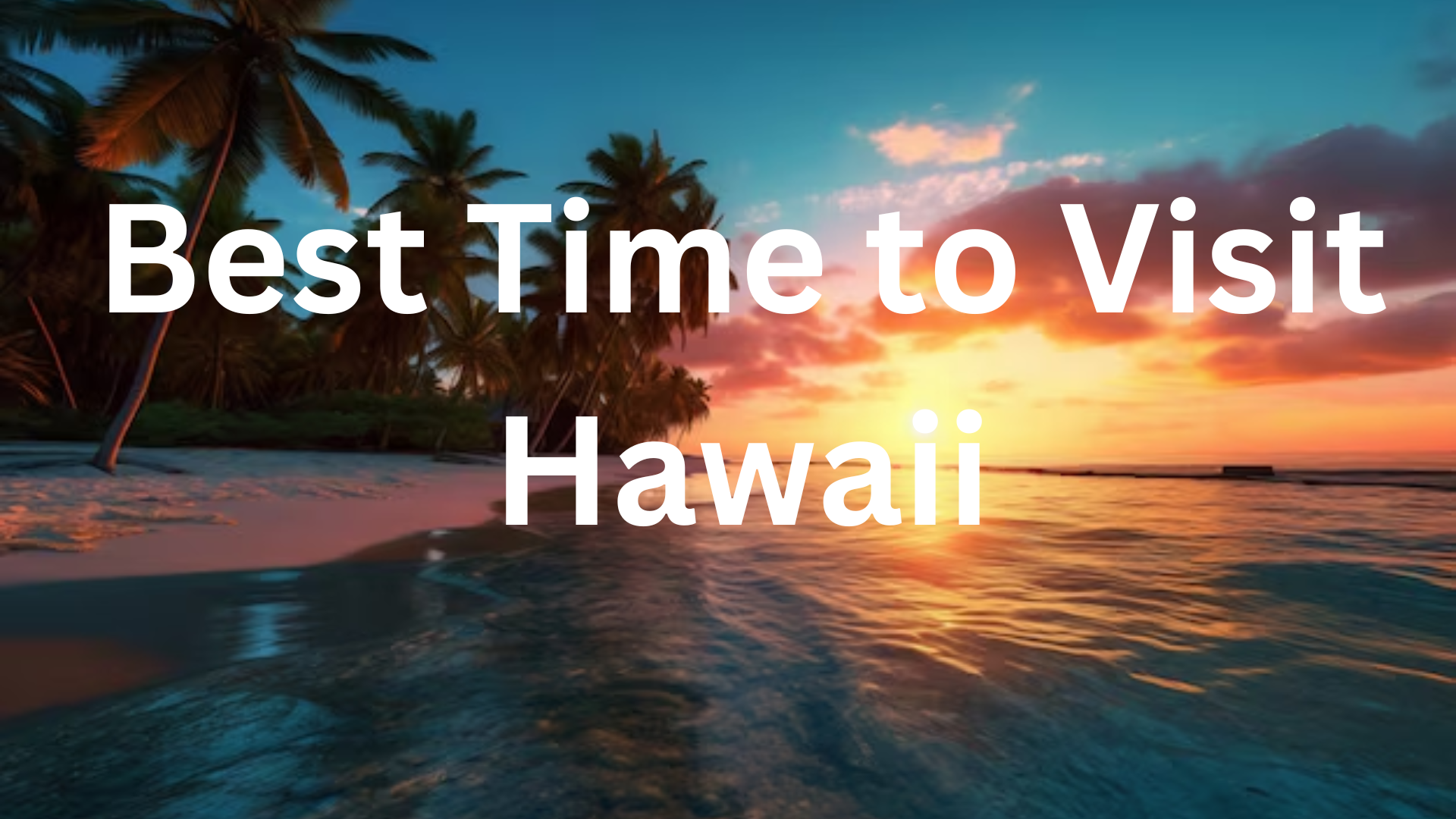 Best Time to Visit Hawaii